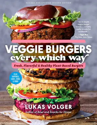 Zeleninové hamburgery na všetky strany, druhé vydanie: Svieže, chutné a zdravé hamburgery na rastlinnej báze - plus prílohy, prílohy, žemle a iné - Veggie Burgers Every Which Way, Second Edition: Fresh, Flavorful, and Healthy Plant-Based Burgers--Plus Toppings, Sides, Buns, and More