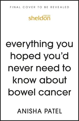 Všetko, čo ste dúfali, že nikdy nebudete potrebovať vedieť o rakovine hrubého čreva a konečníka: A Doctor's Very Personal Guide to Getting Through Sh*t - Everything You Hoped You'd Never Need to Know about Colorectal Cancer: A Doctor's Very Personal Guide to Getting Through Sh*t