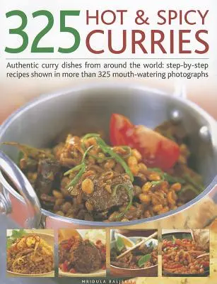 325 horúcich a pikantných karí: Pálivé a pikantné jedlá z karí z celého sveta: Recepty krok za krokom zobrazené na viac ako 325 lahodných fotografiách - 325 Hot & Spicy Curries: Authentic Curry Dishes from Around the World: Step-By-Step Recipes Shown in More Than 325 Mouth-Watering Photographs