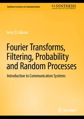 Fourierove transformácie, filtrovanie, pravdepodobnosť a náhodné procesy: Úvod do komunikačných systémov - Fourier Transforms, Filtering, Probability and Random Processes: Introduction to Communication Systems