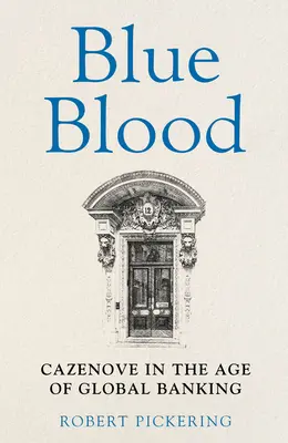 Modrá krv - Cazenove vo veku globálneho bankovníctva - Blue Blood - Cazenove in the Age of Global Banking