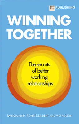 Víťaziť spoločne: Tajomstvo lepších pracovných vzťahov - Winning Together: The Secrets of Better Working Relationships