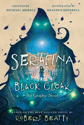 Serafína a čierny plášť: Serafína: grafický román - Serafina and the Black Cloak: The Graphic Novel