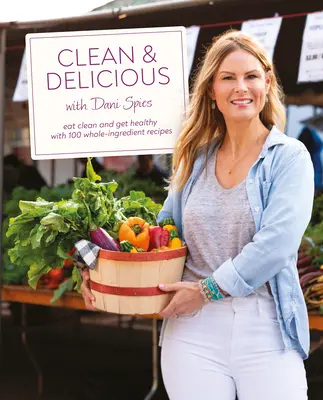 Clean & Delicious: Jedzte čisto a buďte zdraví vďaka 100 receptom z celých ingrediencií - Clean & Delicious: Eat Clean and Get Healthy with 100 Whole-Ingredient Recipes