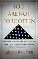 Nie si zabudnutý - Príbeh strateného pilota z druhej svetovej vojny a misia vojaka z dvadsiateho prvého storočia, ktorý ho chce priviesť domov - You are Not Forgotten - The Story of a Lost World War II Pilot and a Twenty-First-Century Soldier's Mission to Bring Him Home