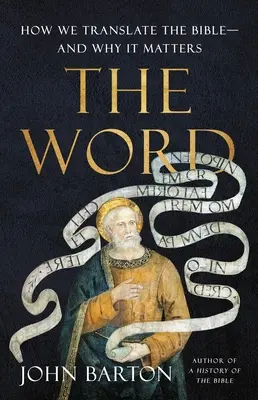 Slovo: Ako prekladáme Bibliu - a prečo na tom záleží - The Word: How We Translate the Bible--And Why It Matters