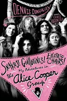 Hady! Gilotíny! Elektrické stoličky! - Moje dobrodružstvá v skupine Alice Coopera - Snakes! Guillotines! Electric Chairs! - My Adventures in the Alice Cooper Band