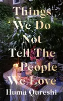 Veci, ktoré nehovoríme ľuďom, ktorých milujeme - Things We Do Not Tell the People We Love