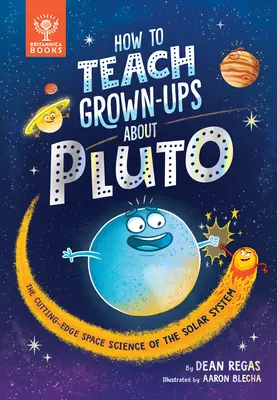 Ako učiť dospelých o Plute: Najmodernejšia vesmírna veda o slnečnej sústave - How to Teach Grown-Ups about Pluto: The Cutting-Edge Space Science of the Solar System
