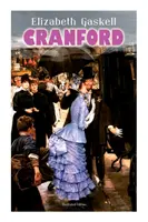 CRANFORD (ilustrované vydanie): Príbehy malého mesta v stredovekom viktoriánskom Anglicku (s biografiou autora) - CRANFORD (Illustrated Edition): Tales of the Small Town in Mid Victorian England (With Author's Biography)
