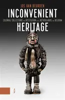 Nepohodlné dedičstvo: Koloniálne zbierky a reštitúcie v Holandsku a Belgicku - Inconvenient Heritage: Colonial Collections and Restitution in the Netherlands and Belgium