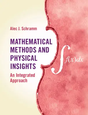 Matematické metódy a fyzikálne poznatky: Integrovaný prístup - Mathematical Methods and Physical Insights: An Integrated Approach