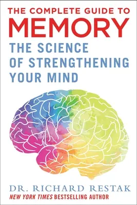Kompletný sprievodca pamäťou: Vedecký návod na posilnenie pamäti: Príručka o pamäti: Vedecký návod na posilnenie pamäti - The Complete Guide to Memory: The Science of Strengthening Your Mind