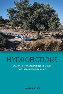 Hydrofikcie: Vodstvo, moc a politika v izraelskej a palestínskej literatúre - Hydrofictions: Water, Power and Politics in Israeli and Palestinian Literature