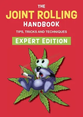The Joint Rolling Handbook (Príručka kĺbového valcovania): Vydanie pre odborníkov - The Joint Rolling Handbook: Expert Edition