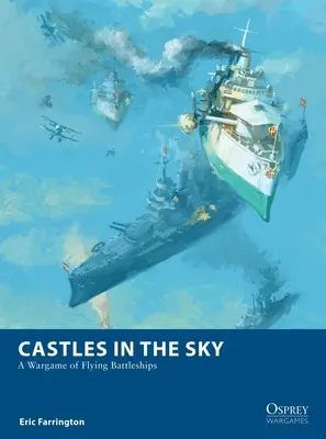 Hrady na oblohe: Vojnová hra o lietajúcich bojových lodiach - Castles in the Sky: A Wargame of Flying Battleships