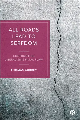 Všetky cesty vedú do nevoľníctva: Srdce na dlani: Konfrontácia s osudovou chybou liberalizmu - All Roads Lead to Serfdom: Confronting Liberalism's Fatal Flaw