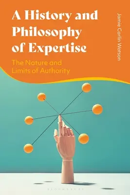 Dejiny a filozofia expertízy: Príroda a hranice autority - A History and Philosophy of Expertise: The Nature and Limits of Authority
