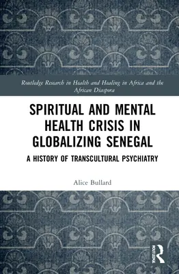 Duchovná a duševná kríza v globalizujúcom sa Senegale: História transkultúrnej psychiatrie - Spiritual and Mental Health Crisis in Globalizing Senegal: A History of Transcultural Psychiatry