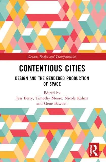 Sporné mestá: Dizajn a rodovo podmienená produkcia priestoru - Contentious Cities: Design and the Gendered Production of Space