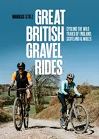 Veľké britské štrkové cesty - Cyklistika po divokých cestách Anglicka, Škótska a Walesu - Great British Gravel Rides - Cycling the wild trails of England, Scotland & Wales