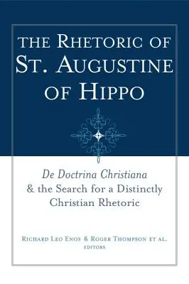 Rétorika svätého Augustína z Hippo: de Doctrina Christiana a hľadanie výrazne kresťanskej rétoriky - The Rhetoric of St. Augustine of Hippo: de Doctrina Christiana and the Search for a Distinctly Christian Rhetoric