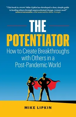 Potenciál: Ako vytvárať prelomové riešenia s ostatnými v postpandemickom svete - The Potentiator: How To Create Breakthroughs With Others In a Post Pandemic World