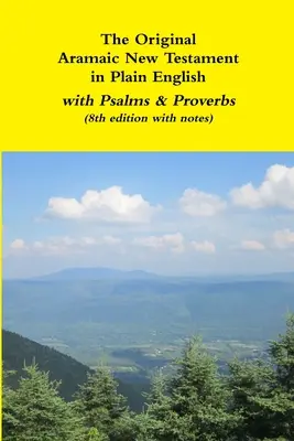 Pôvodný aramejský Nový zákon v jednoduchej angličtine so žalmami a prísloviami (8. vydanie s poznámkami) - The Original Aramaic New Testament in Plain English with Psalms & Proverbs (8th edition with notes)