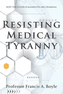 Odpor voči lekárskej tyranii: Prečo sú mandáty COVID-19 trestné - Resisting Medical Tyranny: Why the COVID-19 Mandates Are Criminal