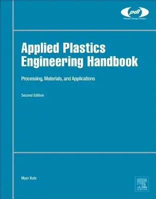 Applied Plastics Engineering Handbook: Spracovanie, materiály a aplikácie - Applied Plastics Engineering Handbook: Processing, Materials, and Applications