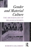Rod a materiálna kultúra - archeológia náboženských žien - Gender and Material Culture - The Archaeology of Religious Women