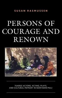 Odvážni a slávni: Tuarégski herci, herectvo, hry a kultúrna pamäť v severnom Mali - Persons of Courage and Renown: Tuareg Actors, Acting, Plays, and Cultural Memory in Northern Mali