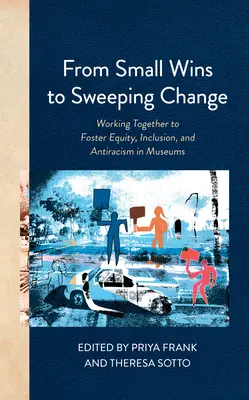 Od malých víťazstiev k rozsiahlym zmenám: Spoločná práca na podpore rovnosti, inklúzie a antirasizmu v múzeách - From Small Wins to Sweeping Change: Working Together to Foster Equity, Inclusion, and Antiracism in Museums