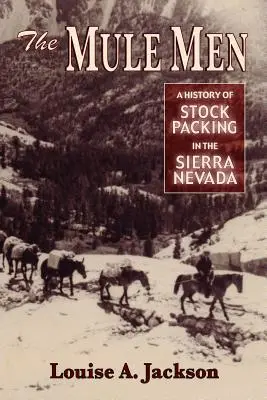 The Mule Men: História balenia dobytka v Sierra Nevade - The Mule Men: A History of Stock Packing in the Sierra Nevada