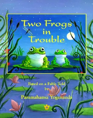 Dve žaby v problémoch: Na základe rozprávky Paramahansy Joganandu - Two Frogs in Trouble: Based on a Fable Told by Paramahansa Yogananda