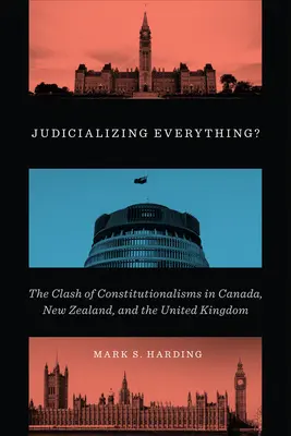 Judicializing Everything? Stret konštitucionalizmov v Kanade, na Novom Zélande a v Spojenom kráľovstve - Judicializing Everything?: The Clash of Constitutionalisms in Canada, New Zealand, and the United Kingdom
