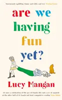 Bavíme sa už? (Mangan Lucy (Columnist)) - Are We Having Fun Yet? (Mangan Lucy (Columnist))
