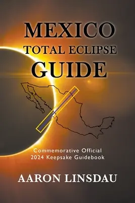 Sprievodca úplným zatmením v Mexiku: Oficiálny pamätný sprievodca na rok 2024 - Mexico Total Eclipse Guide: Official Commemorative 2024 Keepsake Guidebook