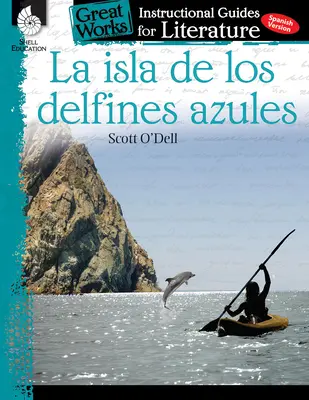 La Isla de Los Delfines Azules: Inštruktážna príručka pre literatúru: Instructional Guide for Literature: An Instructional Guide for Literature - La Isla de Los Delfines Azules: An Instructional Guide for Literature: An Instructional Guide for Literature