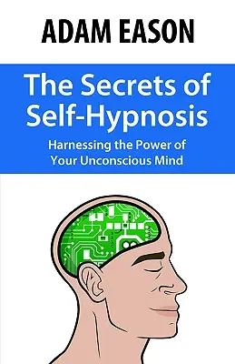 Tajomstvá autohypnózy: Využitie sily vášho podvedomia - The Secrets of Self-Hypnosis: Harnessing the Power of Your Unconscious Mind