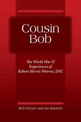 Bratranec Bob: Bob Bob: Zážitky Roberta Morrisa Warrena, DSC, z druhej svetovej vojny - Cousin Bob: The World War II Experiences of Robert Morris Warren, DSC