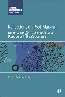 Úvahy o postmarxizme: Laclauov a Mouffeho projekt radikálnej demokracie v 21. storočí - Reflections on Post-Marxism: Laclau and Mouffe's Project of Radical Democracy in the 21st Century