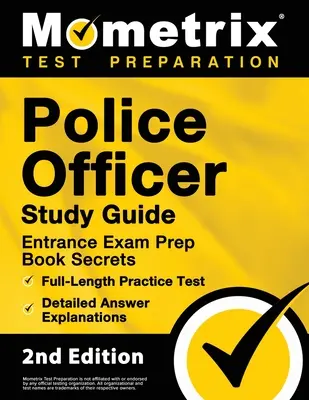 Police Officer Exam Study Guide - Police Entrance Prep Book Secrets, Full-Length Practice Test, Detailed Answer Explanations (Tajomstvá k príprave na vstup do polície, praktický test v plnej dĺžke, podrobné vysvetlenia odpovedí): [2. vydanie] - Police Officer Exam Study Guide - Police Entrance Prep Book Secrets, Full-Length Practice Test, Detailed Answer Explanations: [2nd Edition]