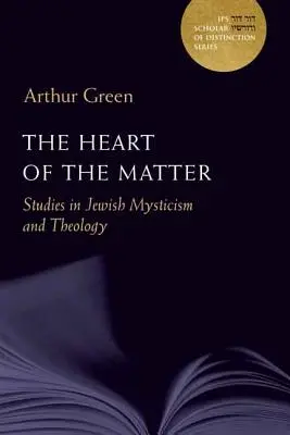 Srdce veci: Štúdie o židovskej mystike a teológii, zväzok 10 - The Heart of the Matter: Studies in Jewish Mysticism and Theologyvolume 10
