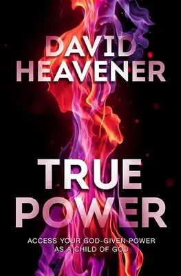 Pravá sila: Prístup k moci, ktorú vám dal Boh ako Božiemu dieťaťu - True Power: Access Your God-Given Power as a Child of God