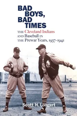 Zlí chlapci, zlé časy: Cleveland Indians a baseball v predvojnových rokoch 1937-1941 - Bad Boys, Bad Times: The Cleveland Indians and Baseball in the Prewar Years, 1937-1941