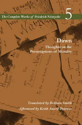 Úsvit: Myšlienky o predpokladoch morálky, 5. zväzok - Dawn: Thoughts on the Presumptions of Morality, Volume 5
