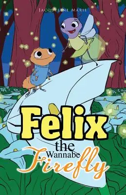 Felix, ktorý chce byť svetluškom - Felix the Wannabe Firefly