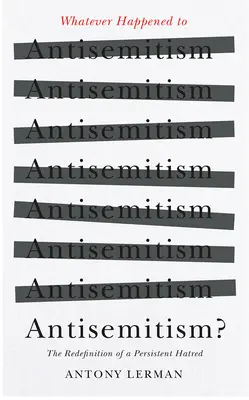 Čo sa stalo s antisemitizmom? Redefinícia a mýtus „kolektívneho Žida - Whatever Happened to Antisemitism?: Redefinition and the Myth of the 'Collective Jew'