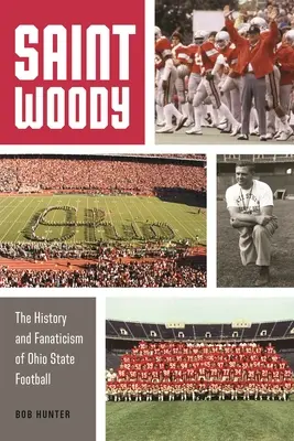 Svätý Woody: Woody: História a fanatizmus futbalu štátu Ohio - Saint Woody: The History and Fanaticism of Ohio State Football